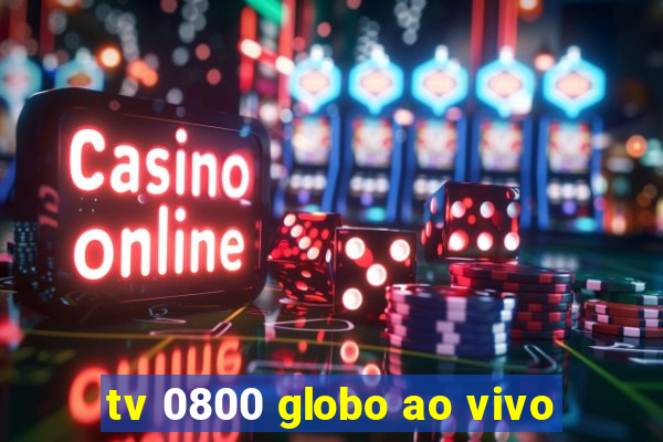 tv 0800 globo ao vivo