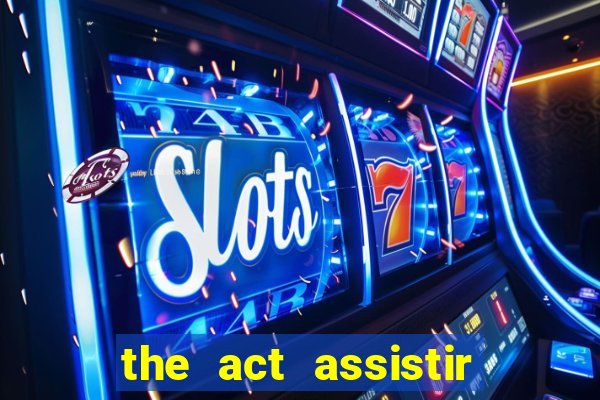 the act assistir online pobreflix