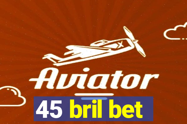 45 bril bet