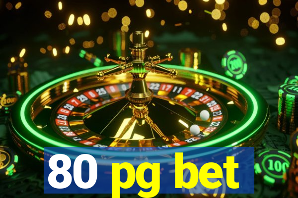 80 pg bet