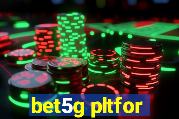 bet5g pltfor