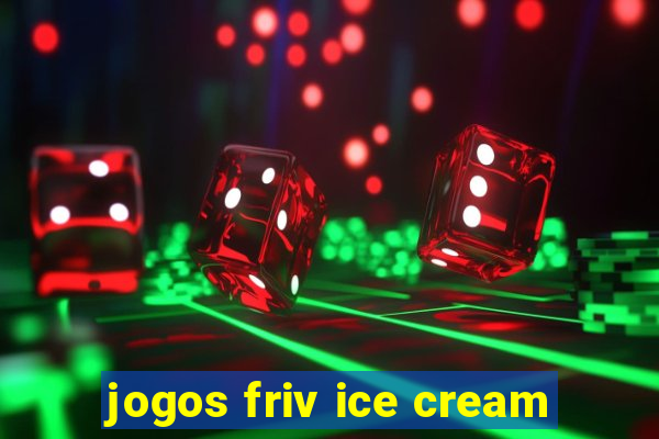 jogos friv ice cream