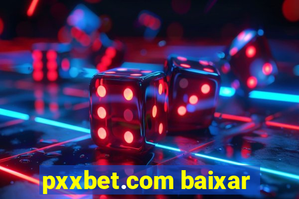 pxxbet.com baixar