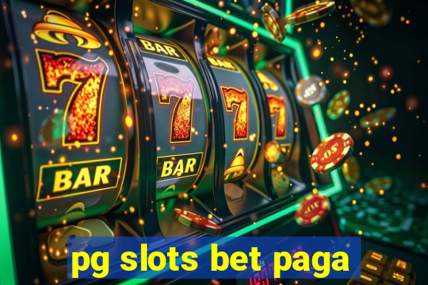 pg slots bet paga