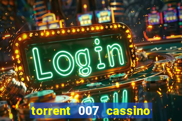 torrent 007 cassino royale legendado