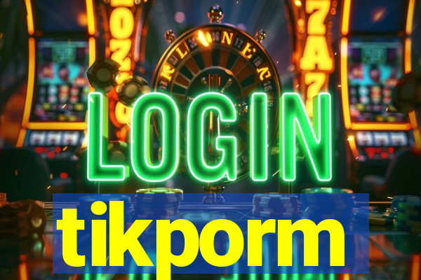 tikporm