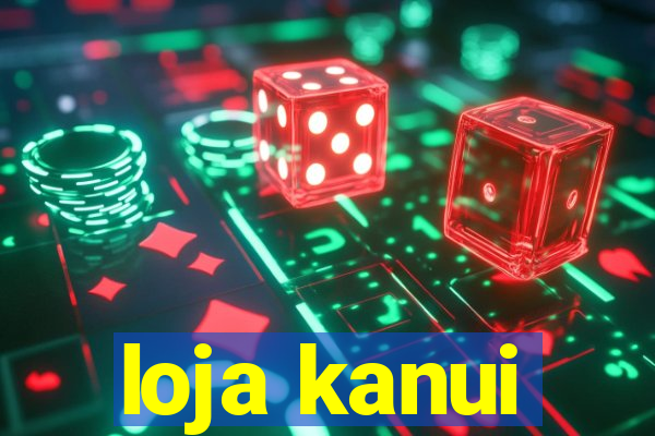 loja kanui