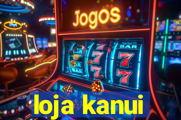 loja kanui