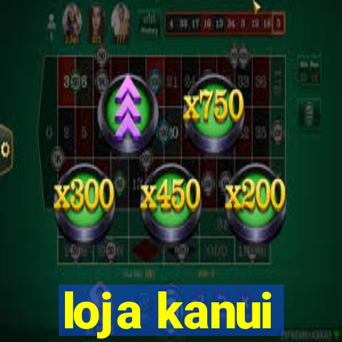 loja kanui