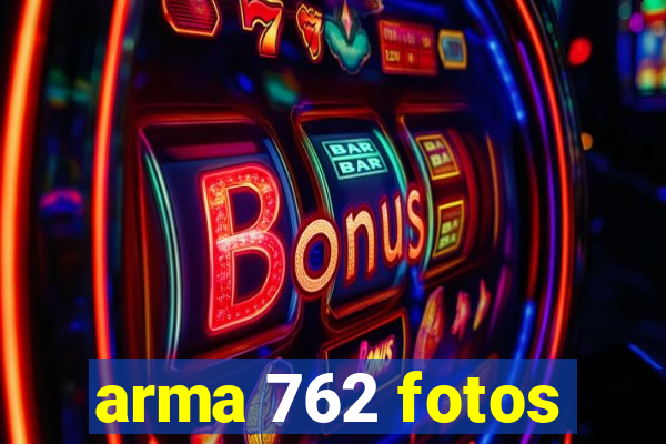 arma 762 fotos