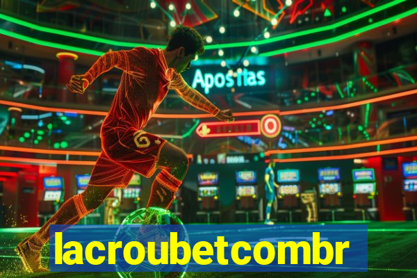 lacroubetcombr
