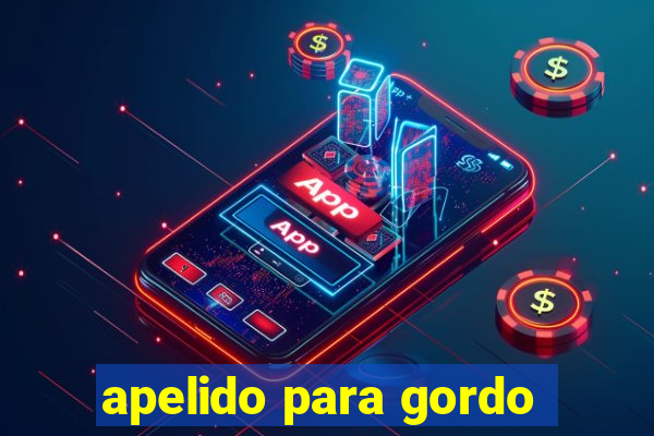 apelido para gordo
