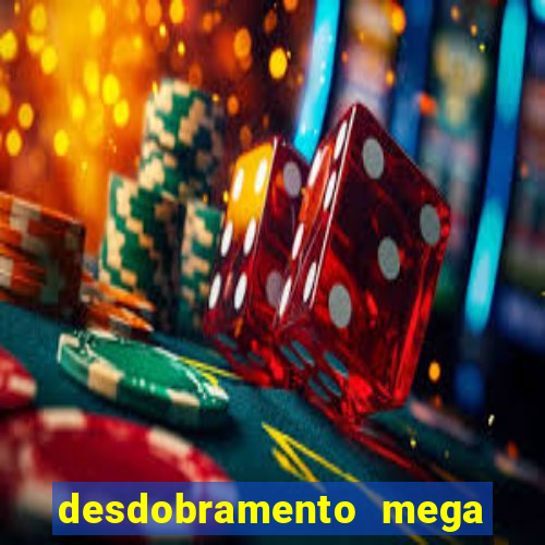 desdobramento mega sena 18 dezenas