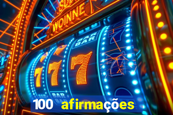 100 afirmações positivas lei da atração prosperidade e sucesso