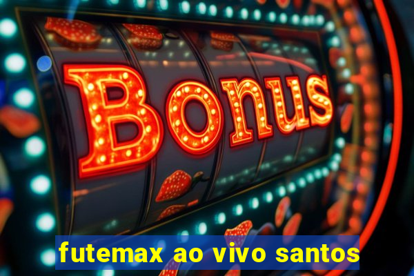 futemax ao vivo santos