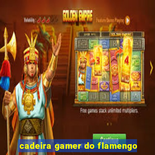 cadeira gamer do flamengo