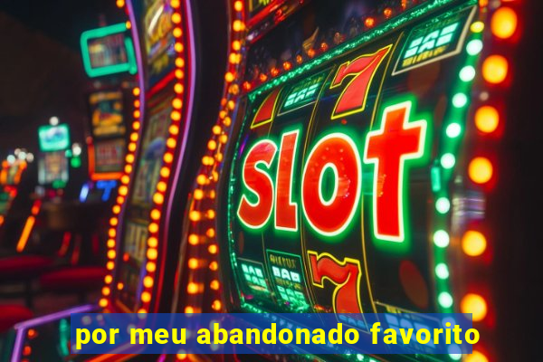 por meu abandonado favorito