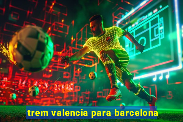 trem valencia para barcelona