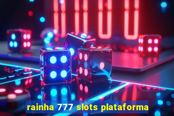 rainha 777 slots plataforma