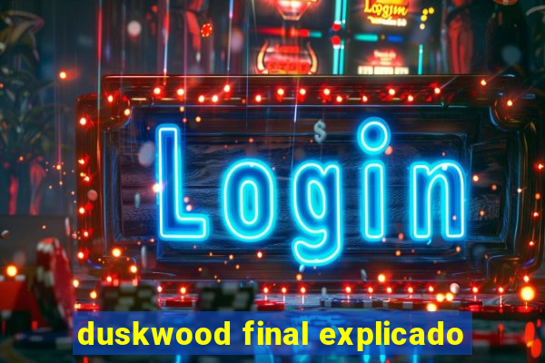 duskwood final explicado