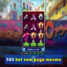 585 bet com paga mesmo
