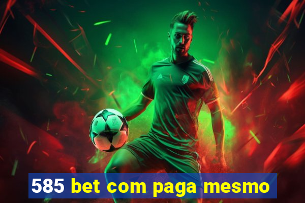 585 bet com paga mesmo