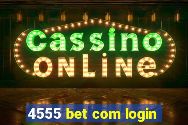 4555 bet com login