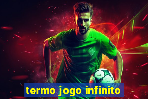 termo jogo infinito