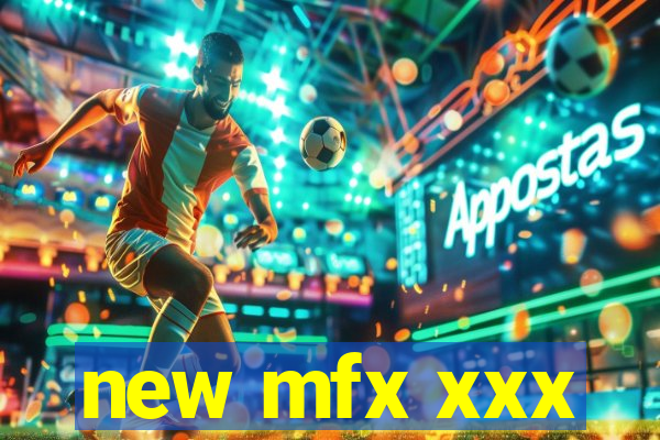 new mfx xxx