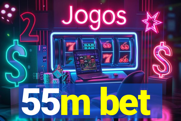 55m bet