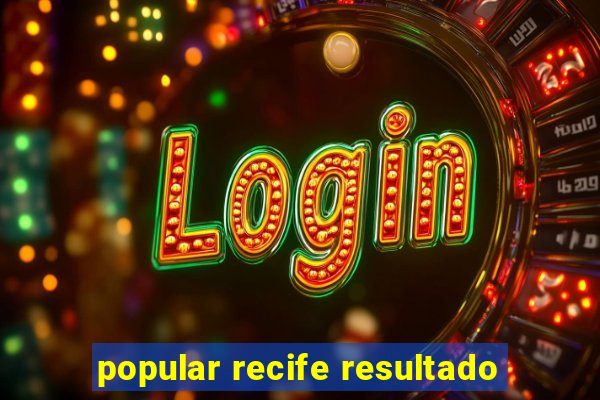 popular recife resultado