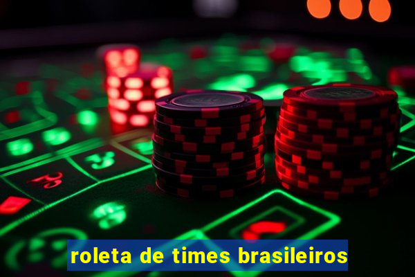 roleta de times brasileiros