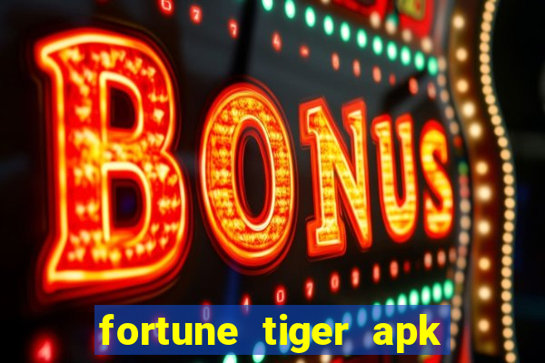 fortune tiger apk dinheiro infinito