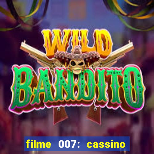 filme 007: cassino royale completo dublado