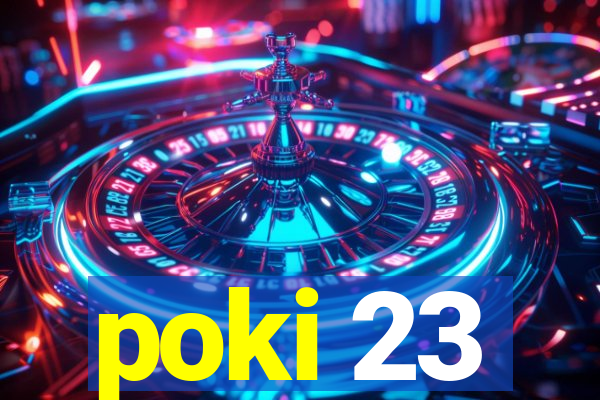 poki 23