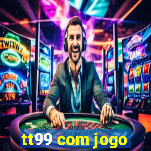tt99 com jogo