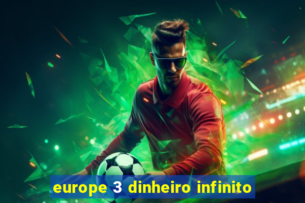 europe 3 dinheiro infinito
