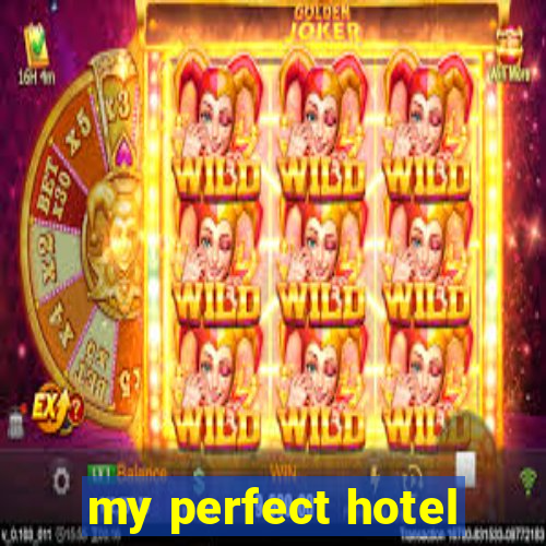 my perfect hotel