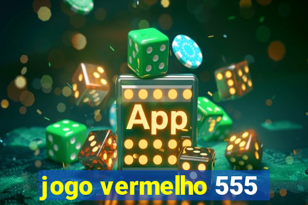 jogo vermelho 555