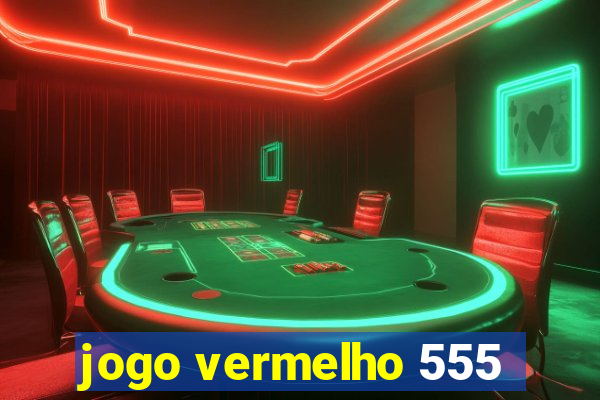 jogo vermelho 555