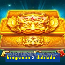 kingsman 3 dublado