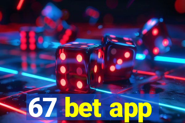 67 bet app