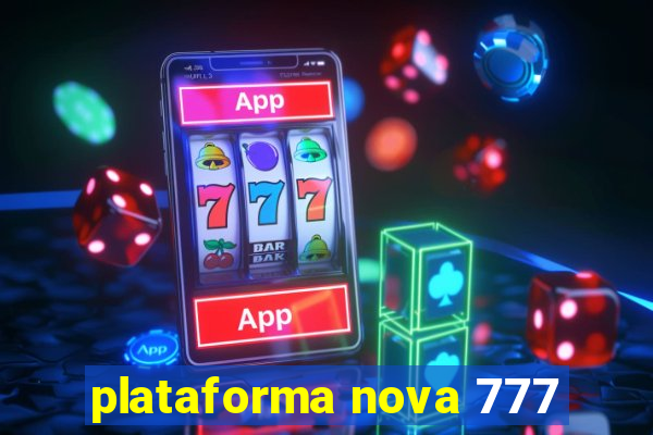 plataforma nova 777