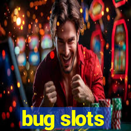 bug slots