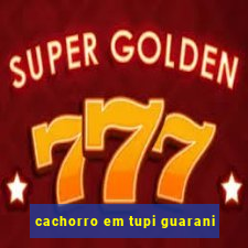 cachorro em tupi guarani