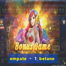 empate - 1 betano o que significa