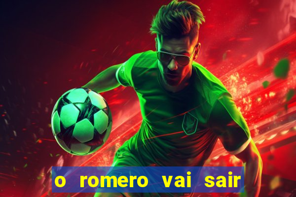 o romero vai sair do corinthians