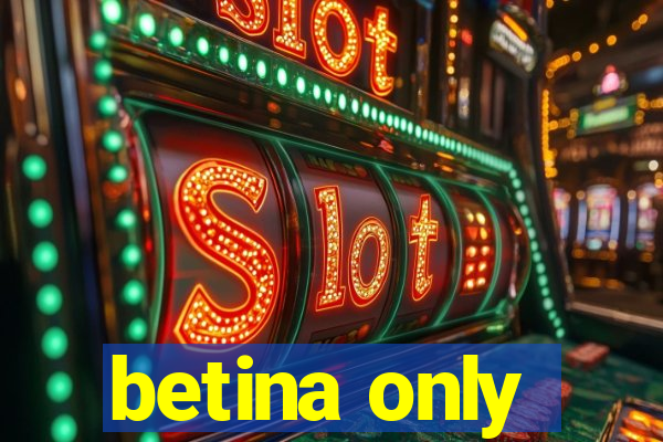 betina only