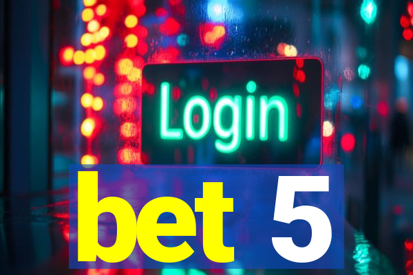bet 5