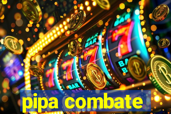 pipa combate
